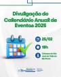 Divulgação do Calendário Anual de Eventos 2025.